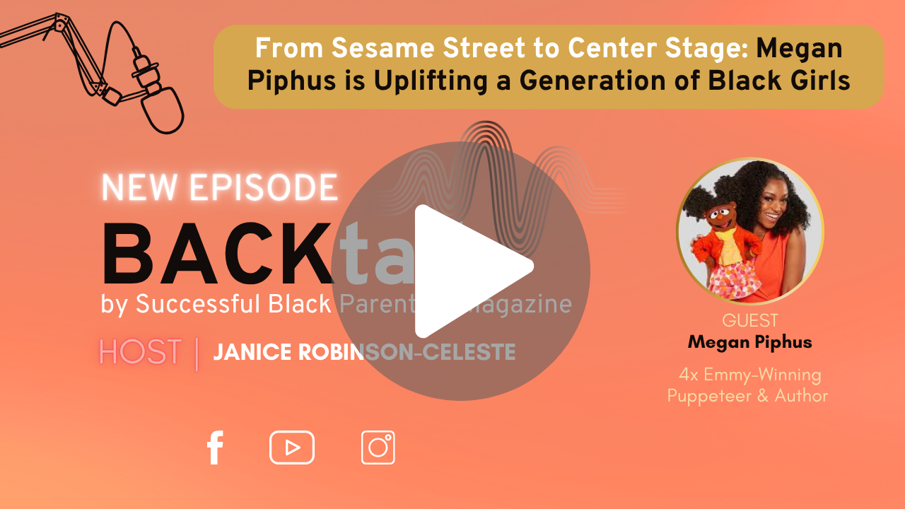 Sesame street’s megan piphus on parenting, puppets, and purpose Promotional graphic for the backtalk podcast by successful black parenting magazine featuring guest megan piphus, a 4x emmy-winning puppeteer and author. The text reads "from sesame street to center stage: megan piphus is uplifting a generation of black girls. " host janice robinson-celeste is listed. The background is orange, and a play button overlays the podcast branding.