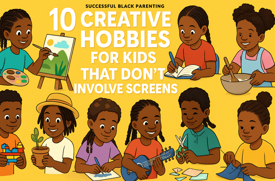 10 creative hobbies for kids that don’t involve screens A vibrant graphic from successful black parenting magazine showcasing 10 creative hobbies for kids that don't involve screens, featuring diverse children painting, journaling, gardening, playing instruments, knitting, and more in a colorful, engaging layout.