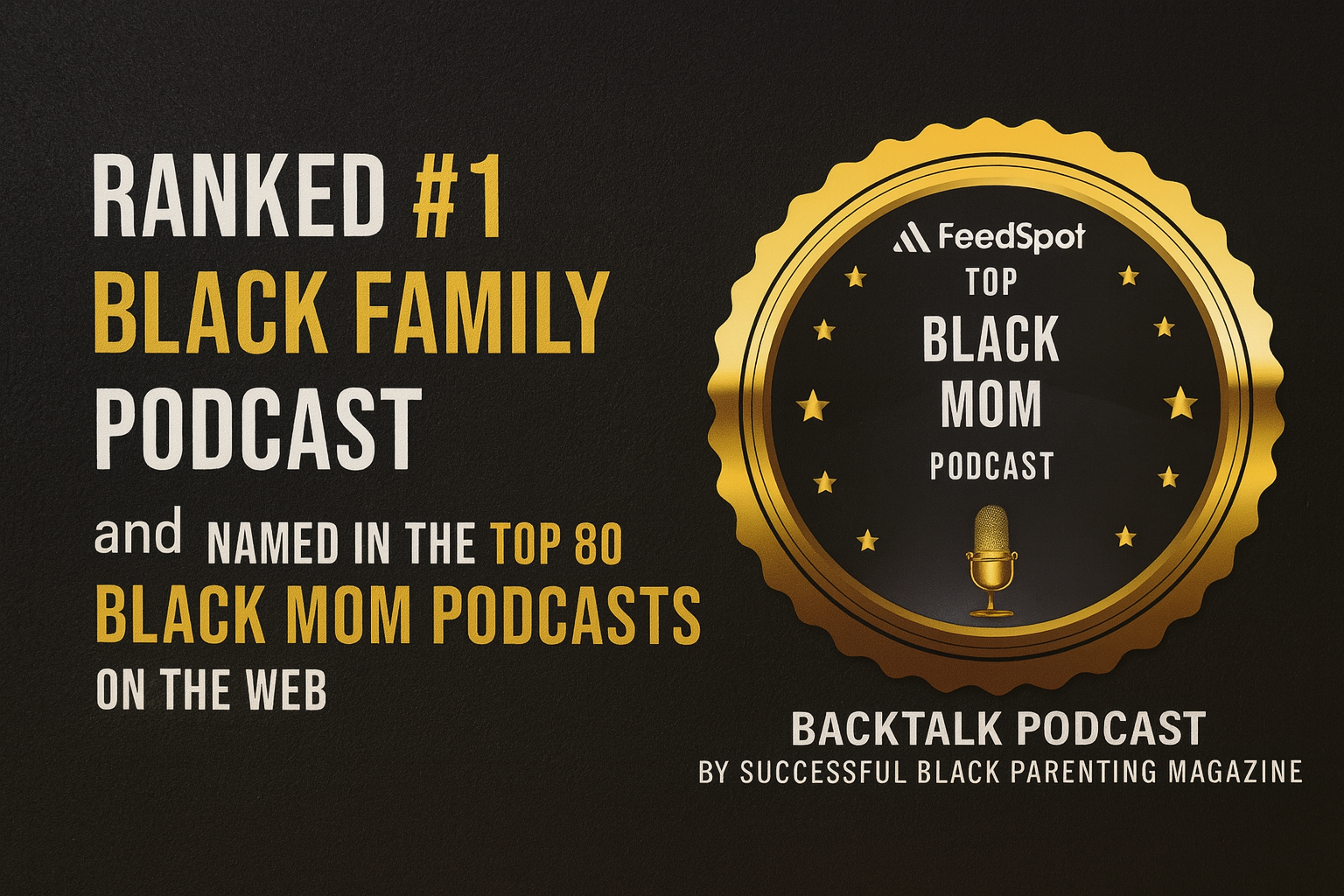 Backtalk podcast ranked #1 black family podcast by feedspot Feedspot award badge for backtalk podcast ranked #1 black family podcast and top black mom podcast